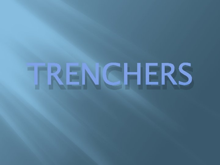 TRENCHERS TRENCHERS