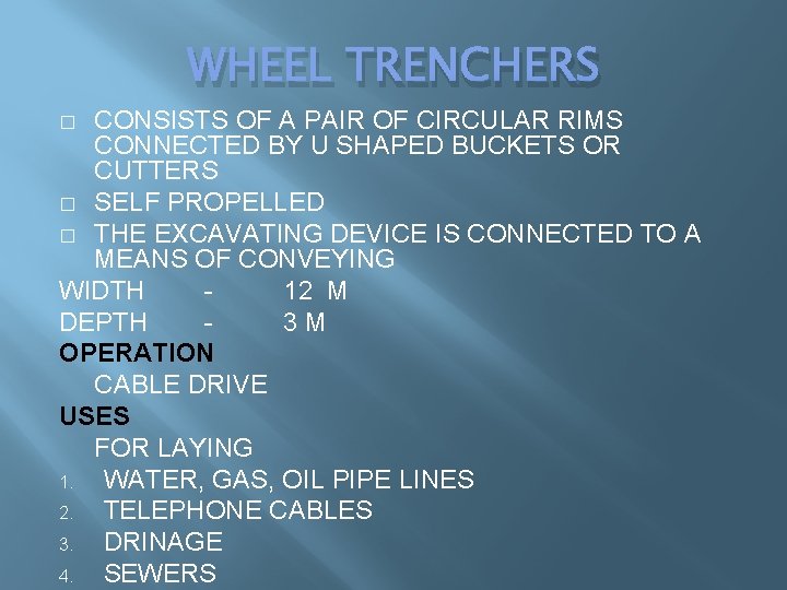 WHEEL TRENCHERS CONSISTS OF A PAIR OF CIRCULAR RIMS CONNECTED BY U SHAPED BUCKETS WHEEL TRENCHERS CONSISTS OF A PAIR OF CIRCULAR RIMS CONNECTED BY U SHAPED BUCKETS