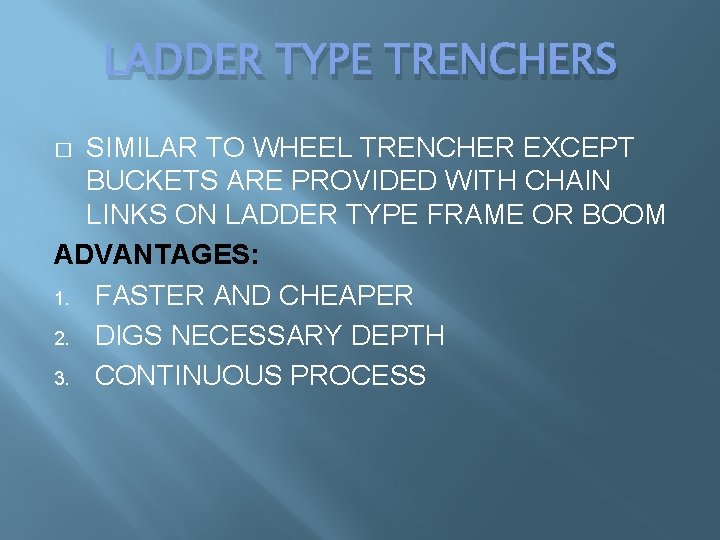 LADDER TYPE TRENCHERS SIMILAR TO WHEEL TRENCHER EXCEPT BUCKETS ARE PROVIDED WITH CHAIN LINKS LADDER TYPE TRENCHERS SIMILAR TO WHEEL TRENCHER EXCEPT BUCKETS ARE PROVIDED WITH CHAIN LINKS