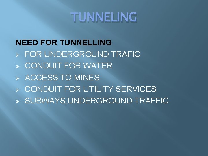 TUNNELING NEED FOR TUNNELLING Ø FOR UNDERGROUND TRAFIC Ø CONDUIT FOR WATER Ø ACCESS TUNNELING NEED FOR TUNNELLING Ø FOR UNDERGROUND TRAFIC Ø CONDUIT FOR WATER Ø ACCESS