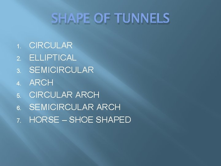 SHAPE OF TUNNELS 1. 2. 3. 4. 5. 6. 7. CIRCULAR ELLIPTICAL SEMICIRCULAR ARCH SHAPE OF TUNNELS 1. 2. 3. 4. 5. 6. 7. CIRCULAR ELLIPTICAL SEMICIRCULAR ARCH