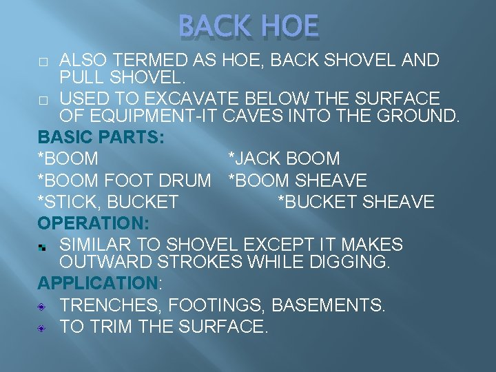 BACK HOE ALSO TERMED AS HOE, BACK SHOVEL AND PULL SHOVEL. � USED TO BACK HOE ALSO TERMED AS HOE, BACK SHOVEL AND PULL SHOVEL. � USED TO