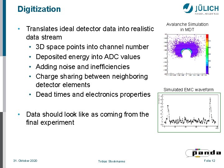 Digitization • Translates ideal detector data into realistic data stream • 3 D space