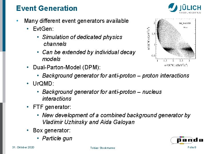 Event Generation • Many different event generators available • Evt. Gen: • Simulation of