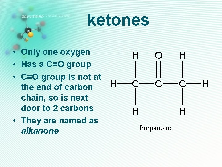 ketones • Only one oxygen • Has a C=O group • C=O group is