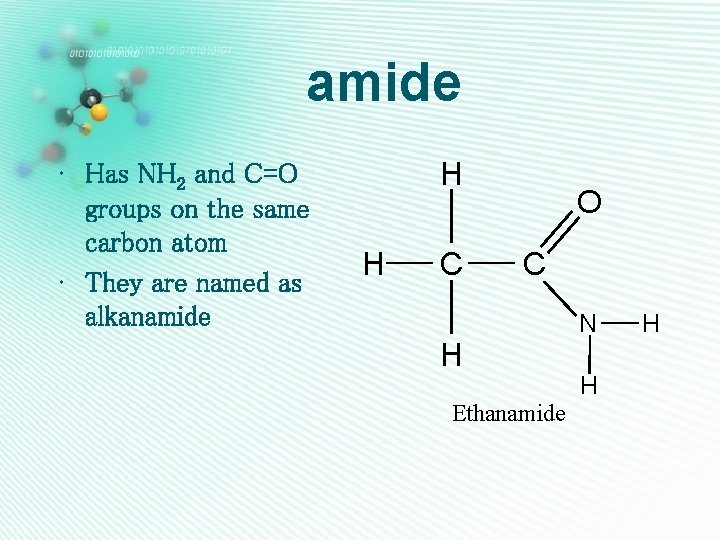 amide • Has NH 2 and C=O groups on the same carbon atom •