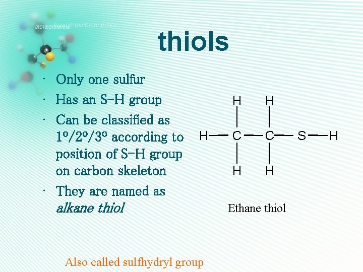 thiols • Only one sulfur • Has an S-H group • Can be classified