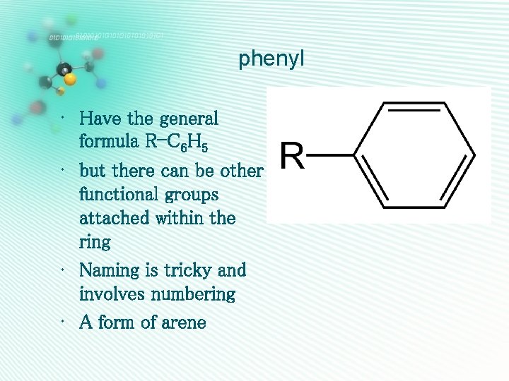 phenyl • Have the general formula R-C 6 H 5 • but there can