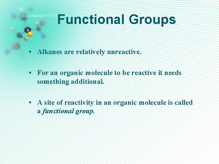 Functional Groups • Alkanes are relatively unreactive. • For an organic molecule to be