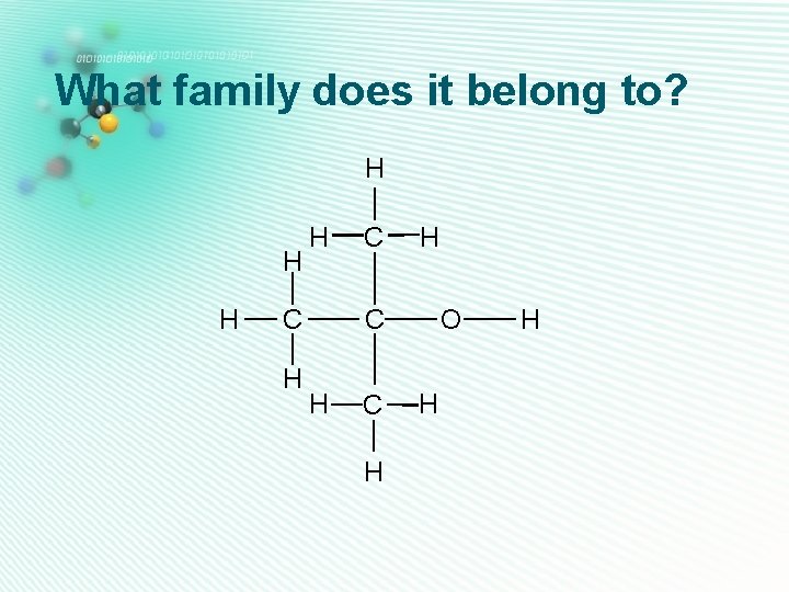What family does it belong to? H H H C C H H C