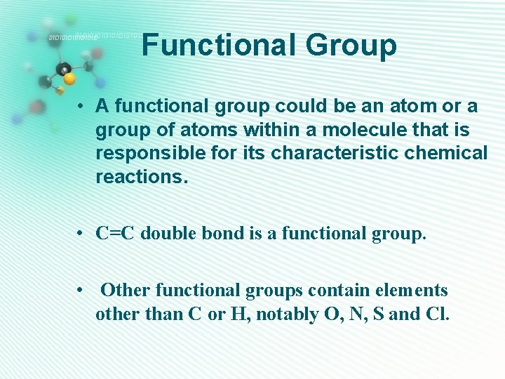 Functional Group • A functional group could be an atom or a group of