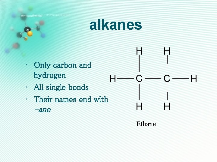 alkanes • Only carbon and hydrogen H • All single bonds • Their names