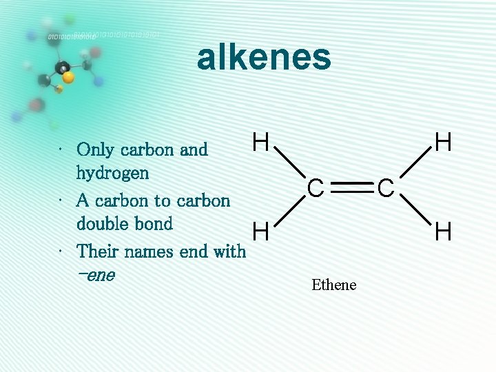 alkenes H • Only carbon and hydrogen • A carbon to carbon double bond