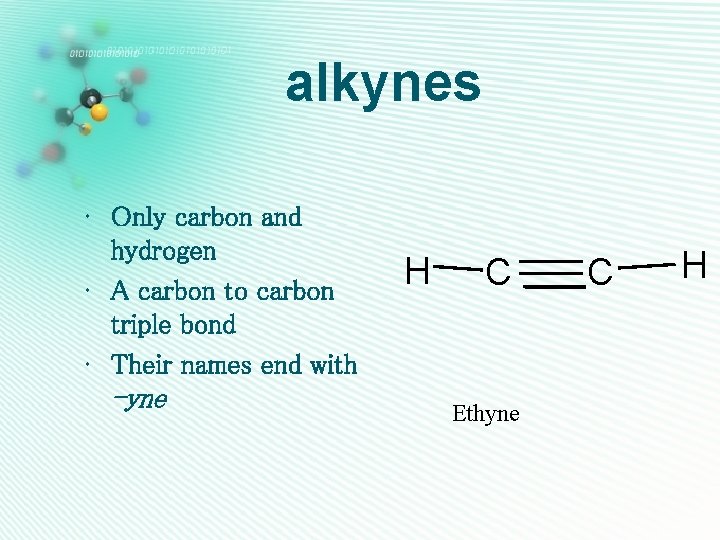 alkynes • Only carbon and hydrogen • A carbon to carbon triple bond •