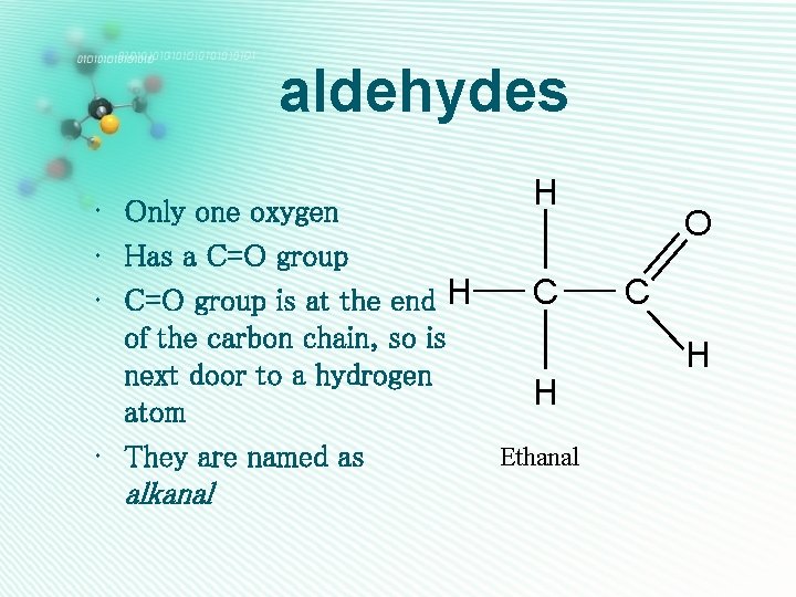 aldehydes H • Only one oxygen • Has a C=O group C • C=O