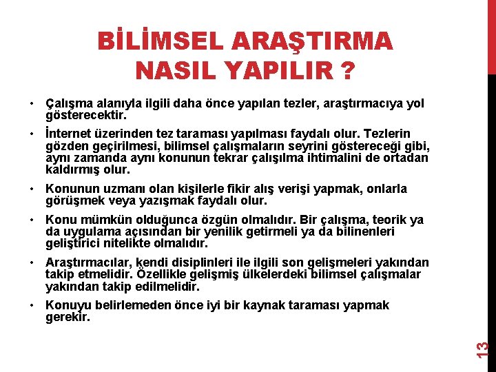 BİLİMSEL ARAŞTIRMA NASIL YAPILIR ? 13 • Çalışma alanıyla ilgili daha önce yapılan tezler,