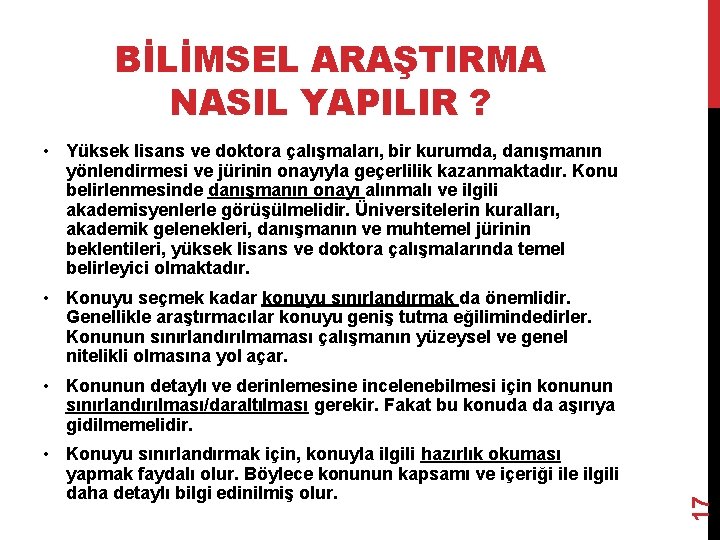 BİLİMSEL ARAŞTIRMA NASIL YAPILIR ? • Yüksek lisans ve doktora çalışmaları, bir kurumda, danışmanın