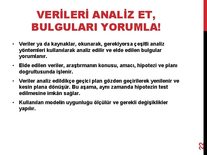 VERİLERİ ANALİZ ET, BULGULARI YORUMLA! • Veriler ya da kaynaklar, okunarak, gerekiyorsa çeşitli analiz