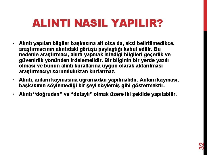 ALINTI NASIL YAPILIR? • Alıntı yapılan bilgiler başkasına ait olsa da, aksi belirtilmedikçe, araştırmacının