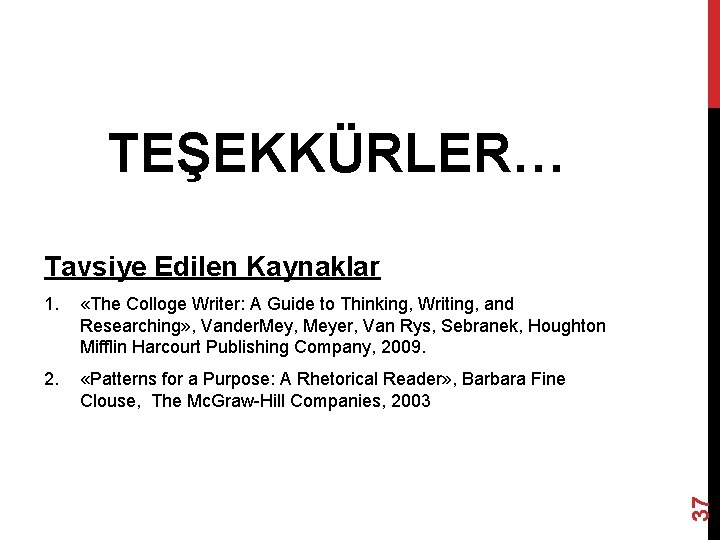 TEŞEKKÜRLER… 1. «The Colloge Writer: A Guide to Thinking, Writing, and Researching» , Vander.