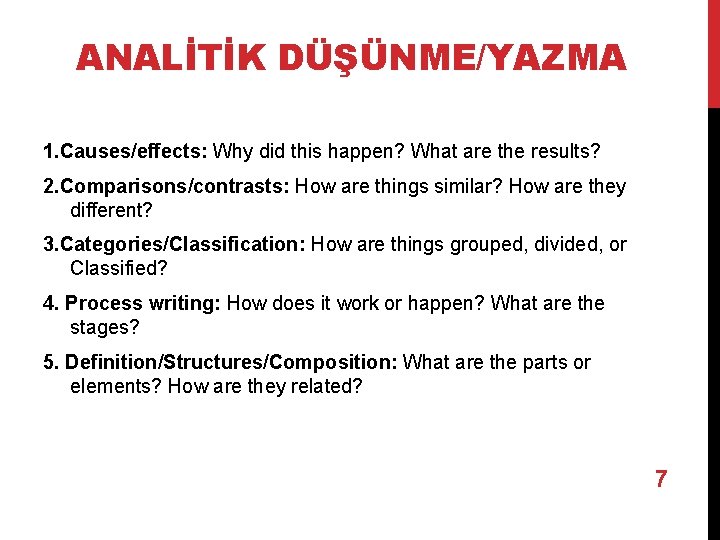 ANALİTİK DÜŞÜNME/YAZMA 1. Causes/effects: Why did this happen? What are the results? 2. Comparisons/contrasts: