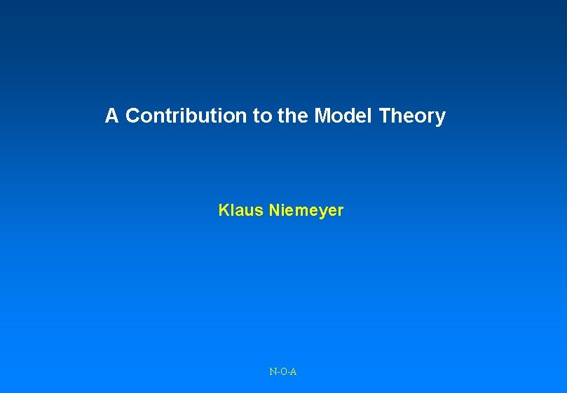 A Contribution to the Model Theory Klaus Niemeyer N-O-A 