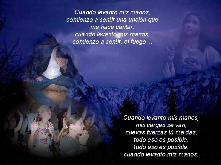 Cuando levanto mis manos, comienzo a sentir una unción que me hace cantar, cuando