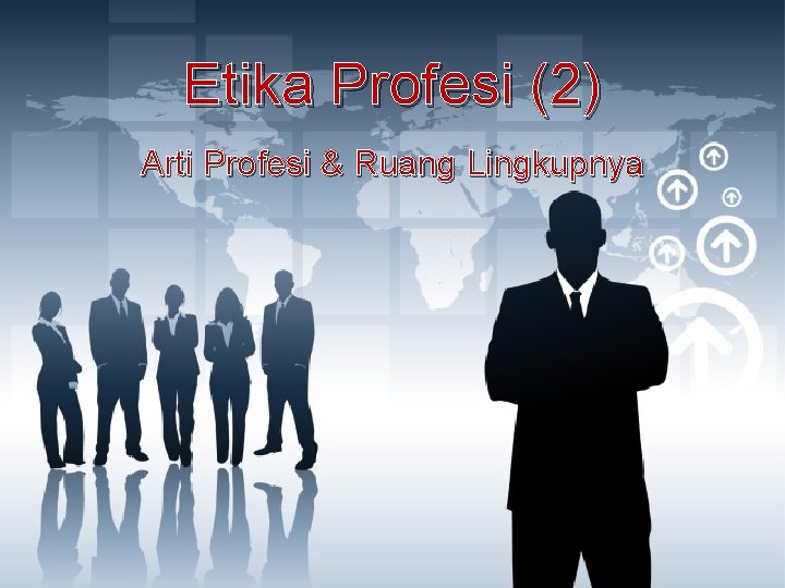 Etika Profesi (2) Arti Profesi & Ruang Lingkupnya 