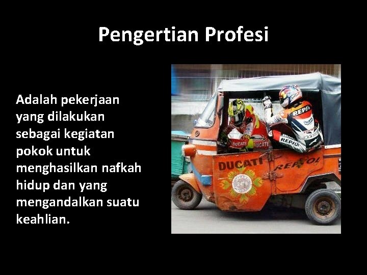 Pengertian Profesi Adalah pekerjaan yang dilakukan sebagai kegiatan pokok untuk menghasilkan nafkah hidup dan