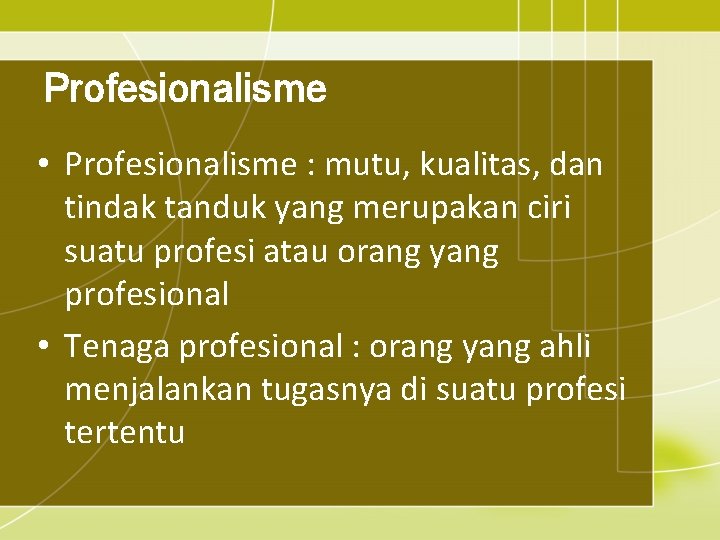 Profesionalisme • Profesionalisme : mutu, kualitas, dan tindak tanduk yang merupakan ciri suatu profesi