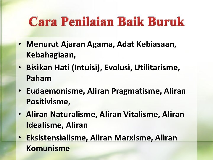 Cara Penilaian Baik Buruk • Menurut Ajaran Agama, Adat Kebiasaan, Kebahagiaan, • Bisikan Hati