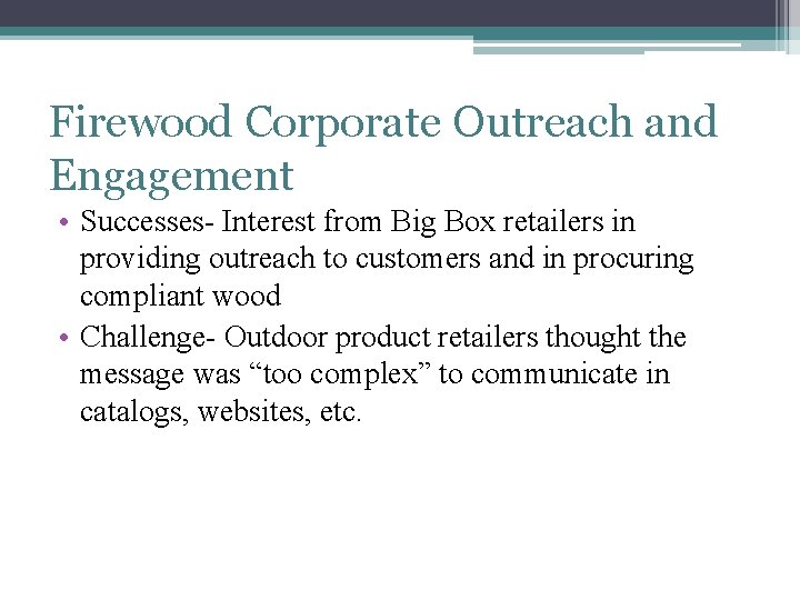 Firewood Corporate Outreach and Engagement • Successes- Interest from Big Box retailers in providing