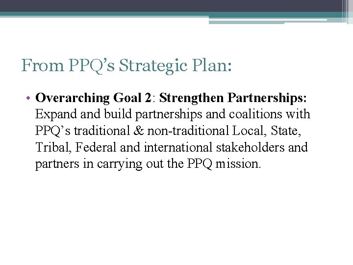 From PPQ’s Strategic Plan: • Overarching Goal 2: Strengthen Partnerships: Expand build partnerships and