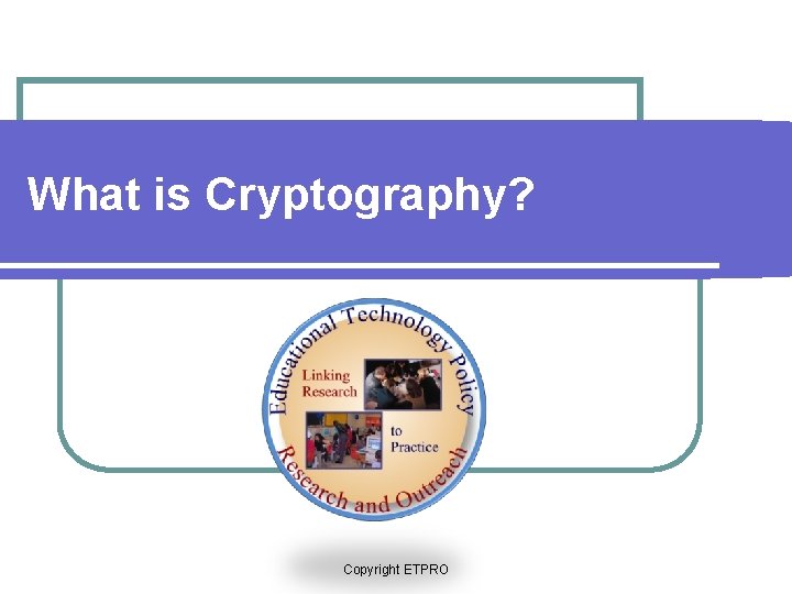 What is Cryptography? Copyright ETPRO 