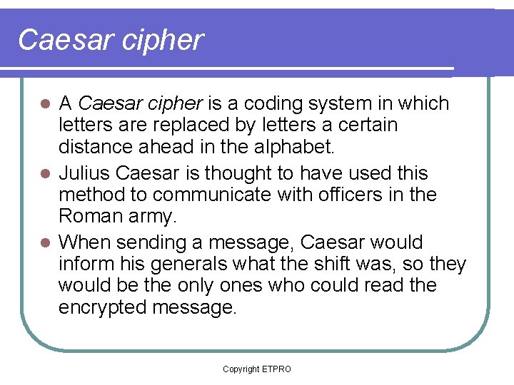 Caesar cipher A Caesar cipher is a coding system in which letters are replaced