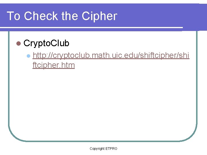 To Check the Cipher l Crypto. Club l http: //cryptoclub. math. uic. edu/shiftcipher/shi ftcipher.