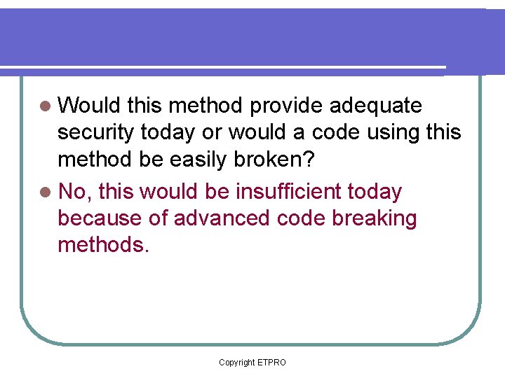 l Would this method provide adequate security today or would a code using this