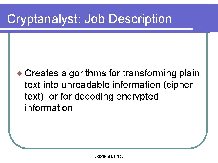 Cryptanalyst: Job Description text into unreadable information (cipher text), or for decoding encrypted information