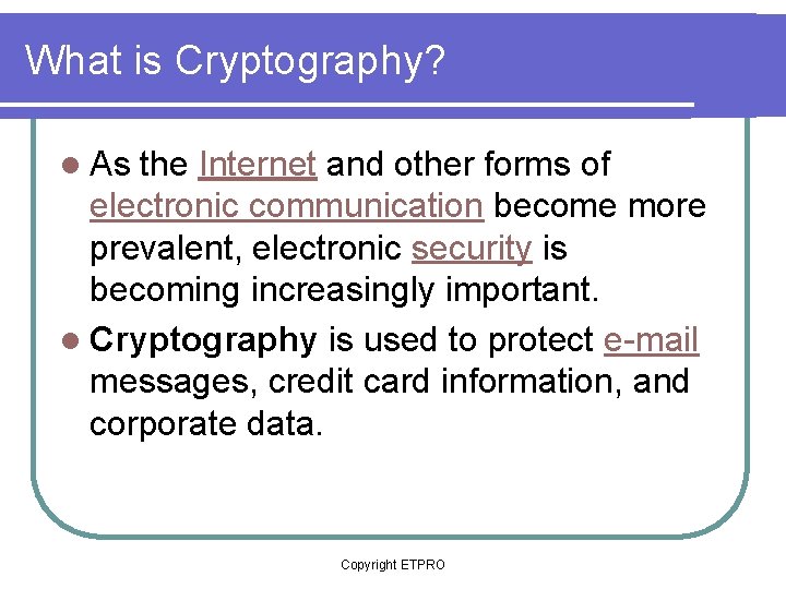 What is Cryptography? l As the Internet and other forms of electronic communication become