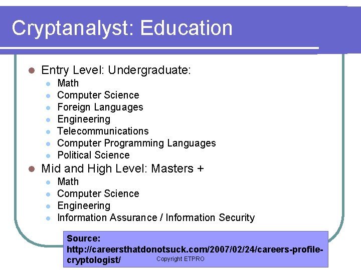 Cryptanalyst: Education l Entry Level: Undergraduate: l l l l Math Computer Science Foreign