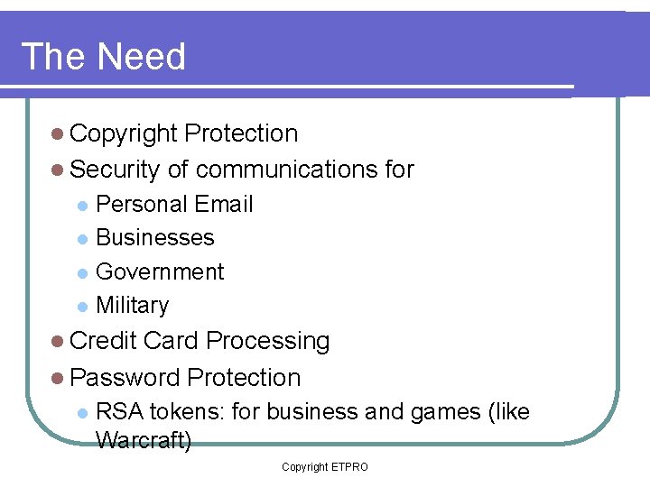 The Need l Copyright Protection Personal Email l Businesses l Government l Military l