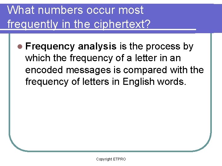 What numbers occur most frequently in the ciphertext? l Frequency analysis is the process