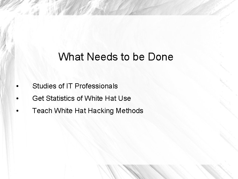 What Needs to be Done • Studies of IT Professionals • Get Statistics of