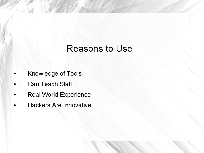 Reasons to Use • Knowledge of Tools • Can Teach Staff • Real World