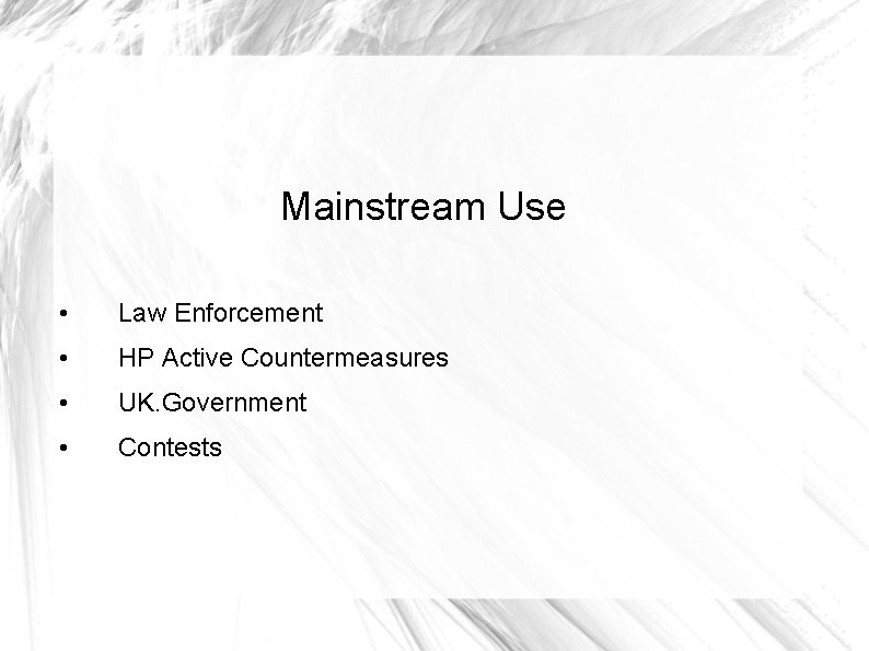 Mainstream Use • Law Enforcement • HP Active Countermeasures • UK. Government • Contests