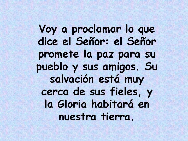 Voy a proclamar lo que dice el Señor: el Señor promete la paz para