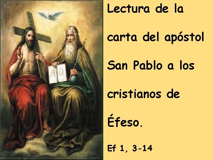 Lectura de la carta del apóstol San Pablo a los cristianos de Éfeso. Ef