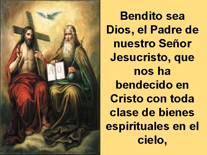 Bendito sea Dios, el Padre de nuestro Señor Jesucristo, que nos ha bendecido en