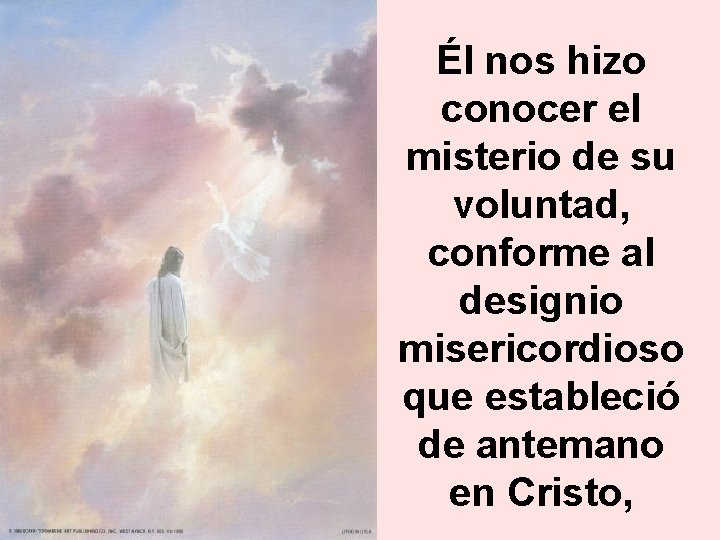 Él nos hizo conocer el misterio de su voluntad, conforme al designio misericordioso que
