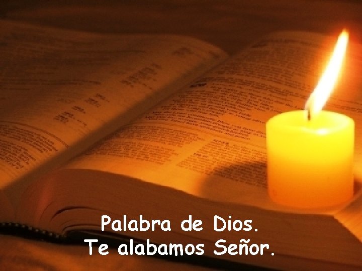 Palabra de Dios. Te alabamos Señor. 